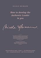 How to Develop the Authentic Leader in You: Integrating the 7 Dimensions of Leadership Intelligence® 3743105268 Book Cover