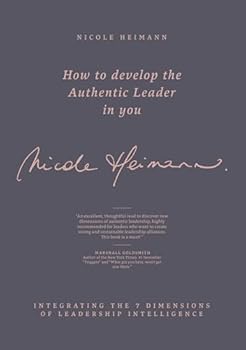 Paperback How to Develop the Authentic Leader in You: Integrating the 7 Dimensions of Leadership Intelligence® Book