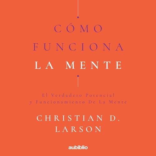 C&amp;oacute;mo funciona la mente [How the Mind Works] [Written by Christian D. Larson] episode artwork