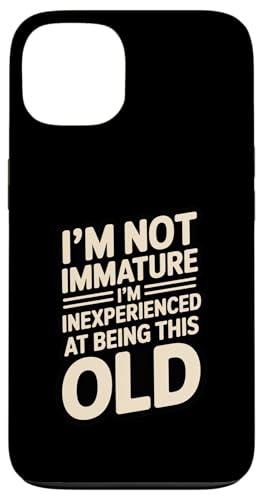 I'm Not Not Inature I'm Inexperience at Being This Old �X�}�z�P�[�X iPhone 13 �p