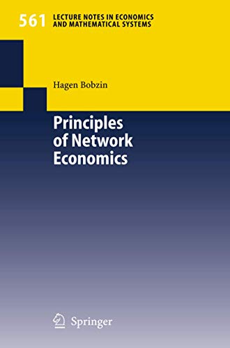Principles of Network Economics (Lecture Notes in Economics and Mathematical Systems, 561)