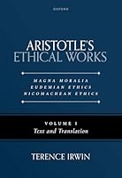 Aristotle's Ethical Works: Magna Moralia, Eudemian Ethics, Nicomachean Ethics: Notes, with Text, Translation and Essays 019873364X Book Cover