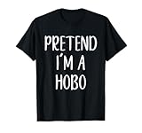 Pretend I'm A Hobo Costume Halloween Funny Easy Adult Kid T-Shirt