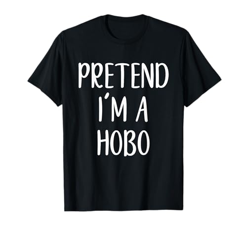 Pretend I'm A Hobo Costume Halloween Funny Easy Adult Kid T-Shirt