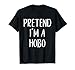 Pretend I'm A Hobo Costume Halloween Funny Easy Adult Kid T-Shirt