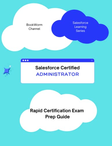 Compare Textbook Prices for SALESFORCE CERTIFIED ADMINISTRATOR - RAPID CERTIFICATION EXAM PREP GUIDE: Quick Prep for Certification Exam Guide for Salesforce Admin Certification with questions and practice tests  ISBN 9798405765549 by Channel, BookWorm