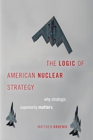 The Logic of American Nuclear Strategy: Why Strategic Superiority Matters (Bridging the Gap)