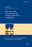  Wie man sein Einkommen mit weniger Aufwand verdoppelt: Das Buch für Selbständige und Unternehmer