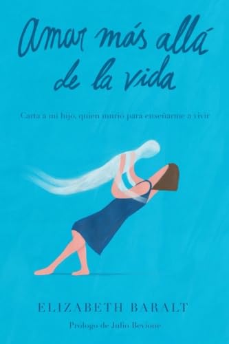 Amar Más Allá de la Vida: Carta a mi hijo, quien murió para enseñarme a vivir