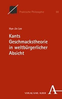 Kants Geschmackstheorie in Weltburgerlicher Absicht (Praktische Philosophie, 99)