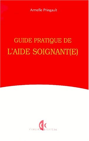 Guide pratique de l'aide soignant(e) : Hôpital-institution