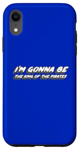 I'm Going To Be The King Of The Pirates | Pirate �X�}�z�P�[�X iPhone XR �p