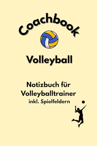 Coachbook Volleyball: Notizbuch für Volleyballtrainer inkl. Spielfeldern