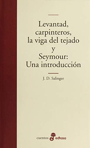 Levantad carpinteros la viga del tejado: Una Introduccion (Edhasa Literaria)