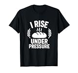 I Rise Under Pressure Lustiges Baker-Zitat T-Shirt