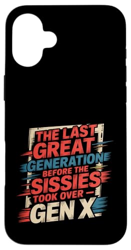Last Great Gen Before Sissies Took Over Gen X - �X�}�z�P�[�X iPhone 16 Plus �p