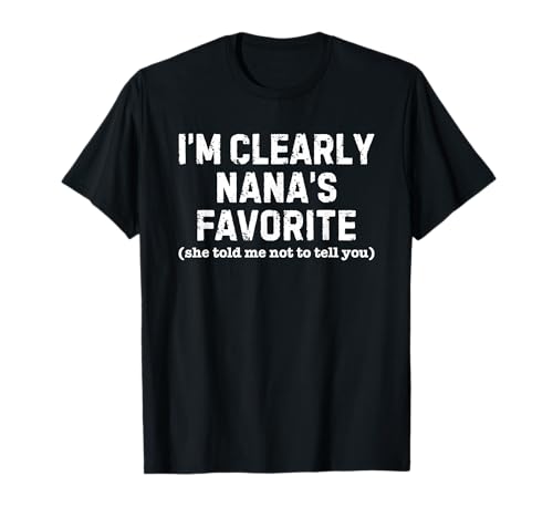 I'm Clearly Nana's Favorite She Told Me Not to Tell You T-Shirt