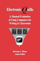 Electronic Quills: A Situated Evaluation of Using Computers for Writing in Classrooms (Technology in Education Series) 0805811680 Book Cover