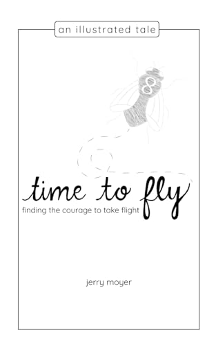 time to fly: finding the courage to take flight (The