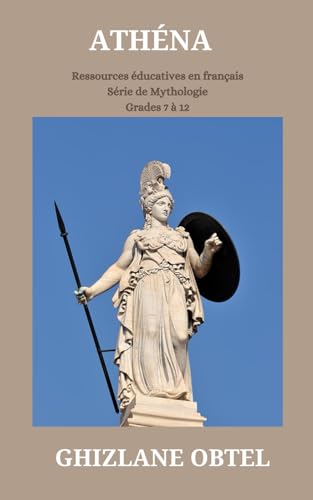ATHÉNA (Ressources éducatives en français: Série de Mythologie) (French Edition)