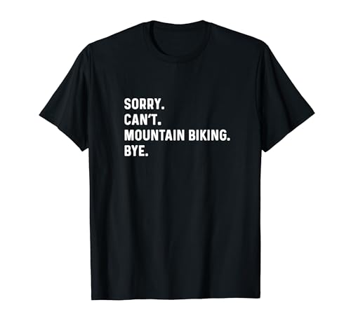 Sorry Can't Mountain Biking Bye - Bicicleta Bicicleta Ciclista Camiseta