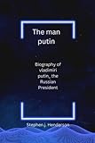 The man putin: Biography of vladimiri Putin_the Russian President