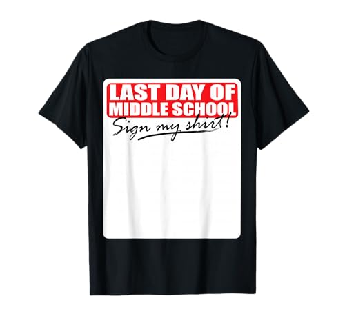 Last Day of Middle School Sign My Shirt T-Shirt