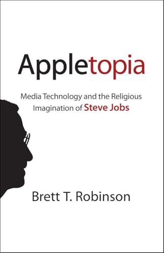 Appletopia: Media Technology and the Religious Imagination of Steve Jobs