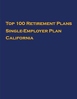 Paperback Top 100 US Retirement Plans - Single-Employer Pension Plans - California: Employee Benefit Plans Book