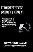 Trapped Online: How Your Data Is Being Exploited in India — And What the New Law Isn’t Telling You B0F5NLZKS6 Book Cover