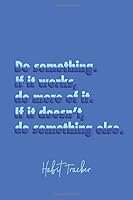 Do Something If It Works Do More of It If It Doesn't Do Something Else Habit Tracker : Dot Grid Journal for Making Your Dreams Come True 1676220208 Book Cover