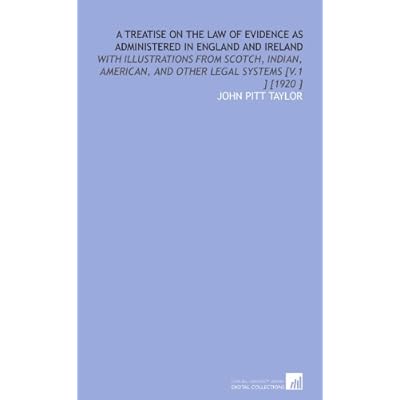 A Treatise on the Law of Evidence as Administered in England and Ireland