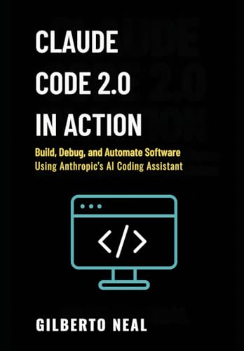 Claude Code 2.0 in Action: Build, debug and automate software usi...