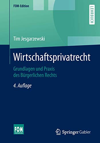Wirtschaftsprivatrecht: Grundlagen und Praxis des Bürgerlichen Rechts (FOM-Edition) Wirtschaftsprivatrecht: Grundlagen und Praxis des Bürgerlichen Rechts (FOM-Edition)