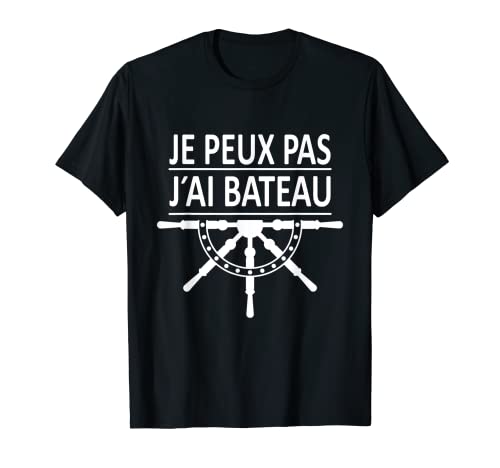 Marin Bateau - Regalo para humor con texto "Je Peux Pas J'Ai Barteau Camiseta