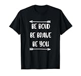 Be Bold, Be Brave, Be You - Inspirational Quote T-Shirt T-Shirt
