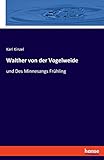 Walther von der Vogelweide: und Des Minnesangs Frühling - Karl Kinzel 