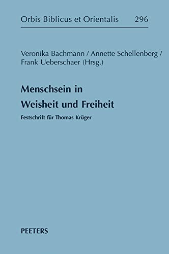 Menschsein in Weisheit Und Freiheit: Festschrift Fur Thomas Kruger (Orbis Biblicus Et Orientalis, 296) (German Edition)