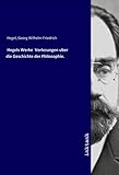 Hegels Werke Vorlesungen uber die Geschichte der Philosophie. - Georg Wilhelm Friedrich Hegel 