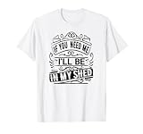 Vintage se hai bisogno di me, sarò nel mio capannone, giardiniere vita Maglietta