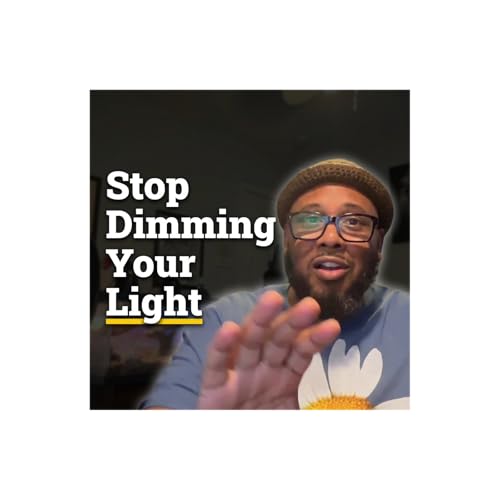 Stop Dimming Your Light
