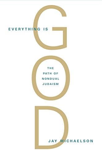 Everything Is God: The Radical Path of Nondual Judaism