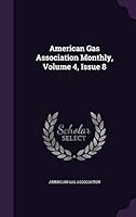 American Gas Association Monthly, Volume 4, Issue 8 1354774515 Book Cover