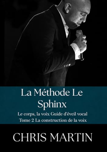 La méthode le Sphinx: Tome 2 la construction de la voix