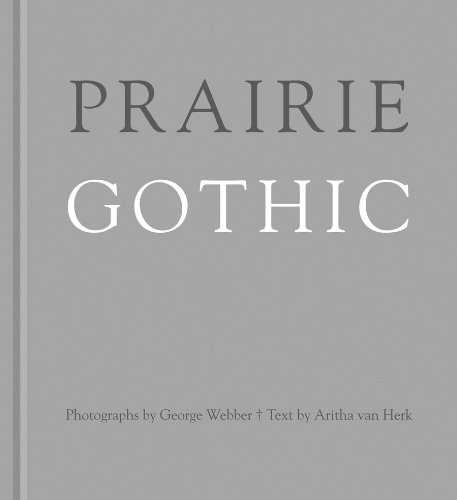 Prairie Gothic: Photographs by George Webber