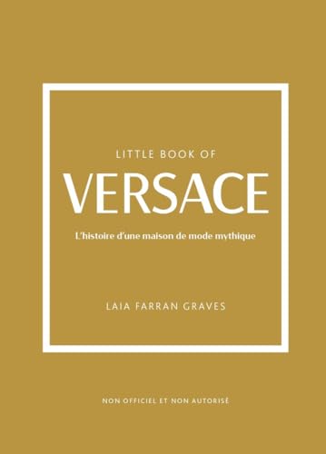 Little Book of Versace - L'histoire d'une maison de mode mythique (version française)