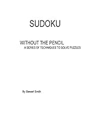 Sudoku without the pencil: A series of techniques to solve puzzles 1503229769 Book Cover
