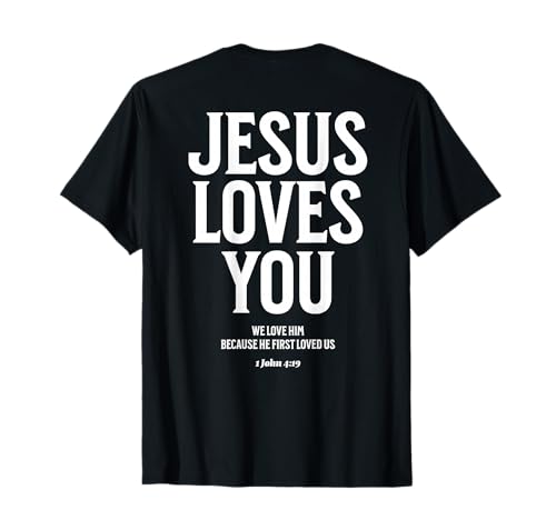 Jesus Loves You (1 John 4:19) Bible Verse (On Back) T-Shirt