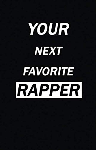 Your Next Favorite Rapper Notebook Journal | 120 Pages (5.5''x8.5'') of blank lined paper | Ideal Gift for Hip Hop, Rap, Music, Artists, Lovers