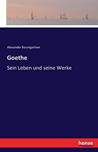 Goethe: Sein Leben und seine Werke [German] 3741120510 Book Cover